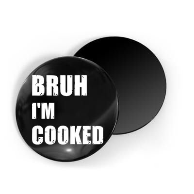 Funny Bruh I'm Cooked Meme Humor Magnet