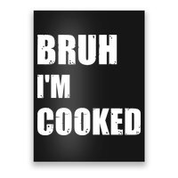 Funny Bruh I'm Cooked Meme Humor Poster