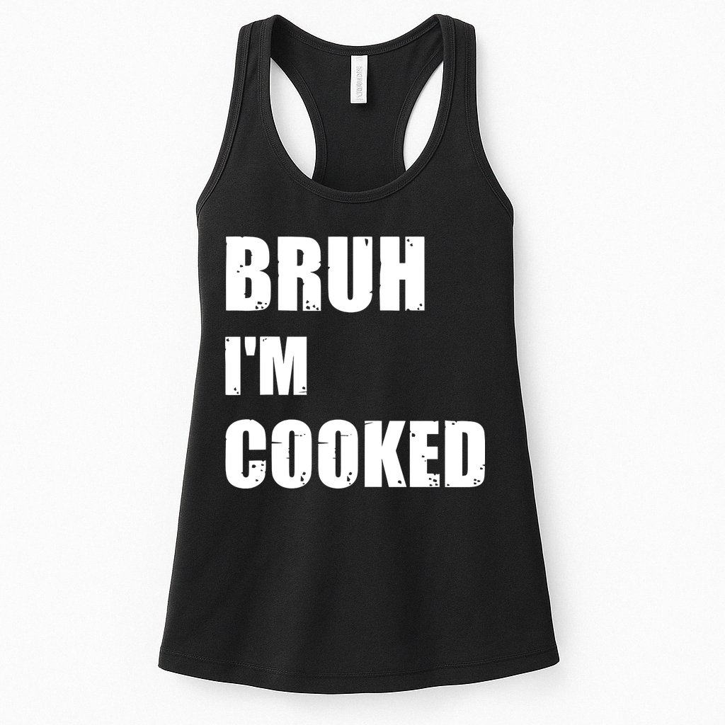 Funny Bruh I'm Cooked Meme Humor Womens Tank Top
