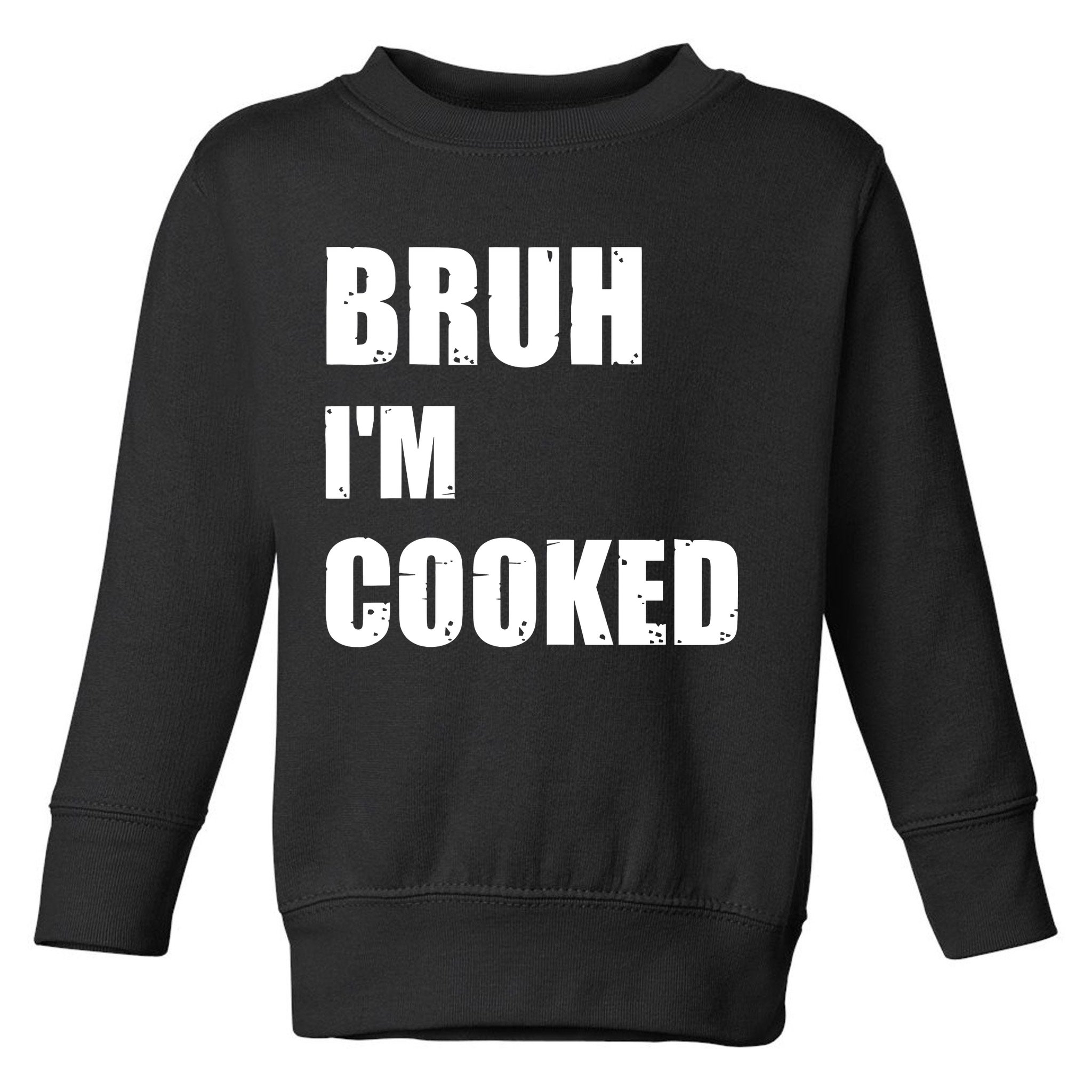 Funny Bruh I'm Cooked Meme Humor Toddler Sweatshirt