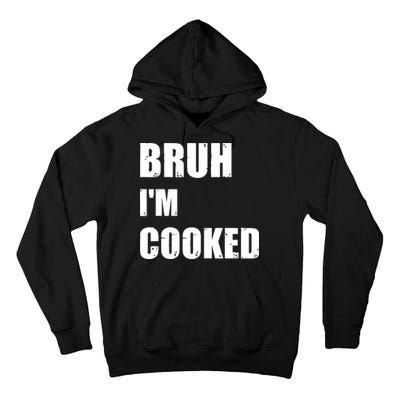 Funny Bruh I'm Cooked Meme Humor Tall Hoodie