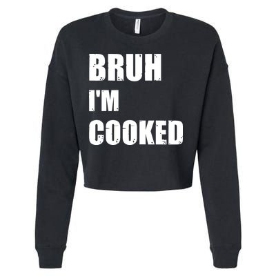 Funny Bruh I'm Cooked Meme Humor Cropped Pullover Crew