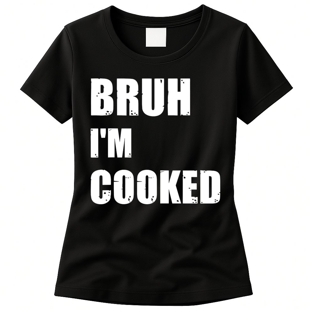 Funny Bruh I'm Cooked Meme Humor Womens T-Shirt