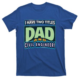 Fathers Birthday I Have Two Titles Dad And Civil Engineer Funny Gift T-Shirt