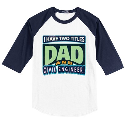 Fathers Birthday I Have Two Titles Dad And Civil Engineer Funny Gift Baseball Sleeve Shirt