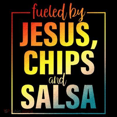 Fueled By Jesus Chips & Salsa Mexican Food Lovers T-Shirt