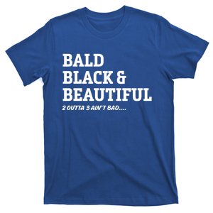 Funny Bald Joke Bald Black And Beautiful 2 Outta 3 Aint Bad Gift T-Shirt