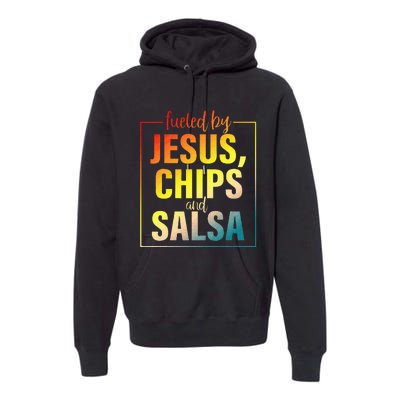 Fueled By Jesus Chips & Salsa Mexican Food Lovers Premium Hoodie