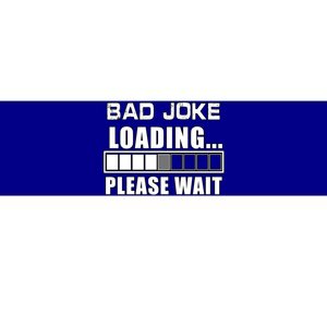 Funny Bad Joke Loading Please Wait Fathers Day Dad Joke Gift Bumper Sticker