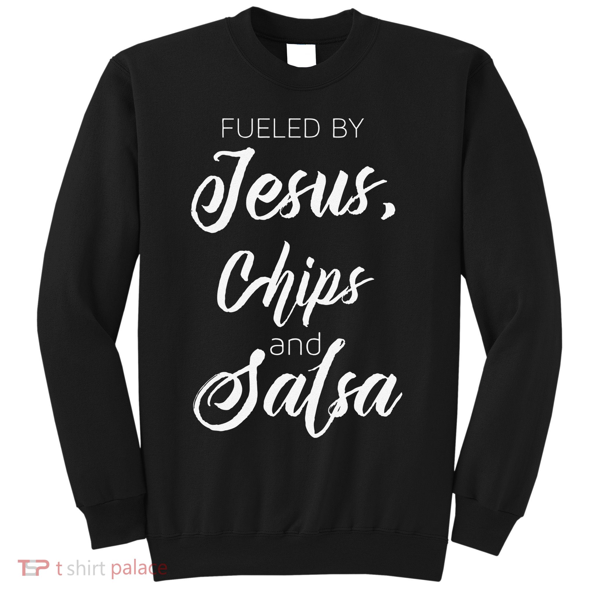 Fueled By Jesus Chips & Salsa Mexican Food Lovers Sweatshirt