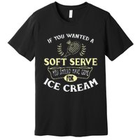 Funny Badminton Joke Soft Serve Quote Badminton Player Gift Premium T-Shirt