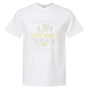 Funny Badminton Joke Soft Serve Quote Badminton Player Gift Garment-Dyed Heavyweight T-Shirt