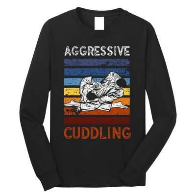 Funny Brazilian Jiu Jitsu Aggressive Cuddling BJJ Long Sleeve Shirt