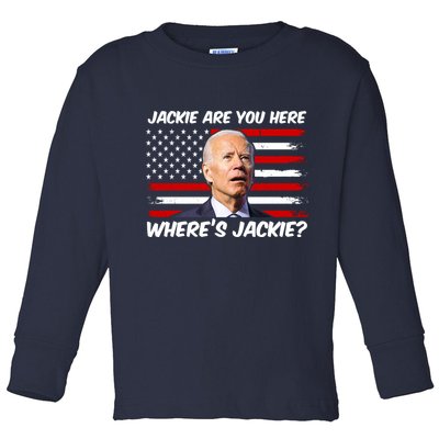 Funny Biden Jackie Are You Here Where's Jackie? Toddler Long Sleeve Shirt