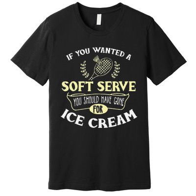 Funny Badminton Joke Soft Serve Quote Badminton Player Gift Premium T-Shirt