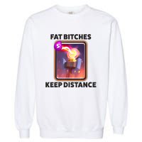 Fat Bitches Keep Distance Funny Meme Garment-Dyed Sweatshirt