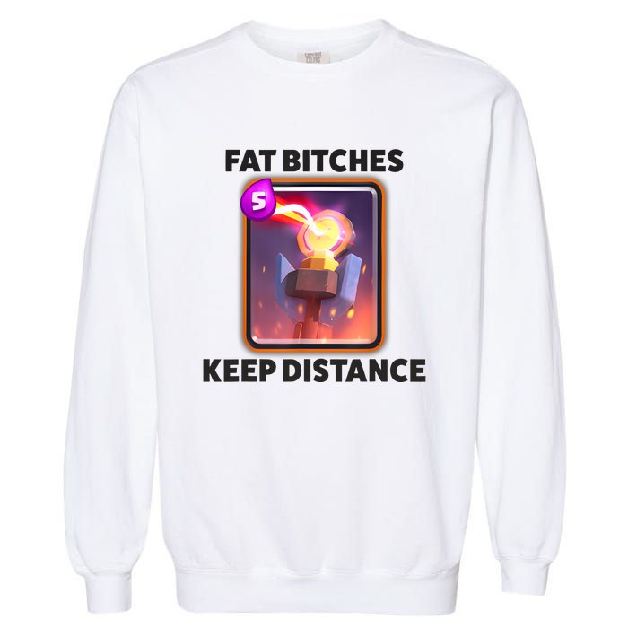 Fat Bitches Keep Distance Funny Meme Garment-Dyed Sweatshirt