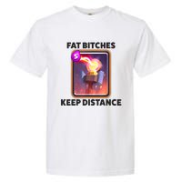 Fat Bitches Keep Distance Funny Meme Garment-Dyed Heavyweight T-Shirt