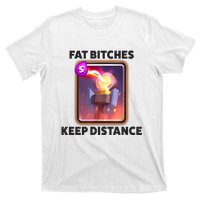 Fat Bitches Keep Distance Funny Meme T-Shirt