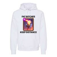 Fat Bitches Keep Distance Funny Meme Premium Hoodie