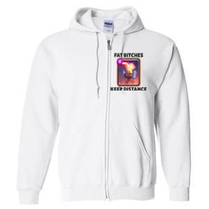 Fat Bitches Keep Distance Funny Meme Full Zip Hoodie