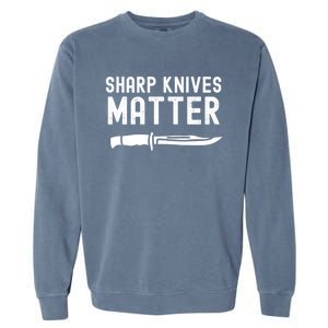 Funny Bladesmith Knifemaker Sharp Knives Matter Activist Gift Garment-Dyed Sweatshirt