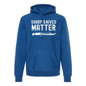 Funny Bladesmith Knifemaker Sharp Knives Matter Activist Gift Premium Hoodie