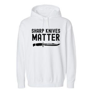 Funny Bladesmith Knifemaker Sharp Knives Matter Activist Gift Garment-Dyed Fleece Hoodie