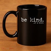 funny be kind of a bitch  11oz C Handle Ceramic Mug