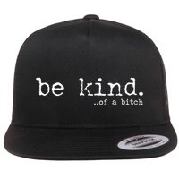 funny be kind of a bitch  Flat Bill Trucker Hat
