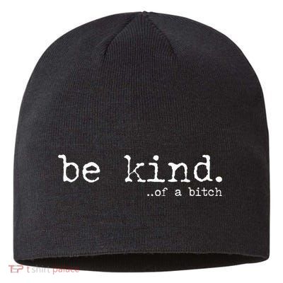 funny be kind of a bitch  Sustainable Beanie