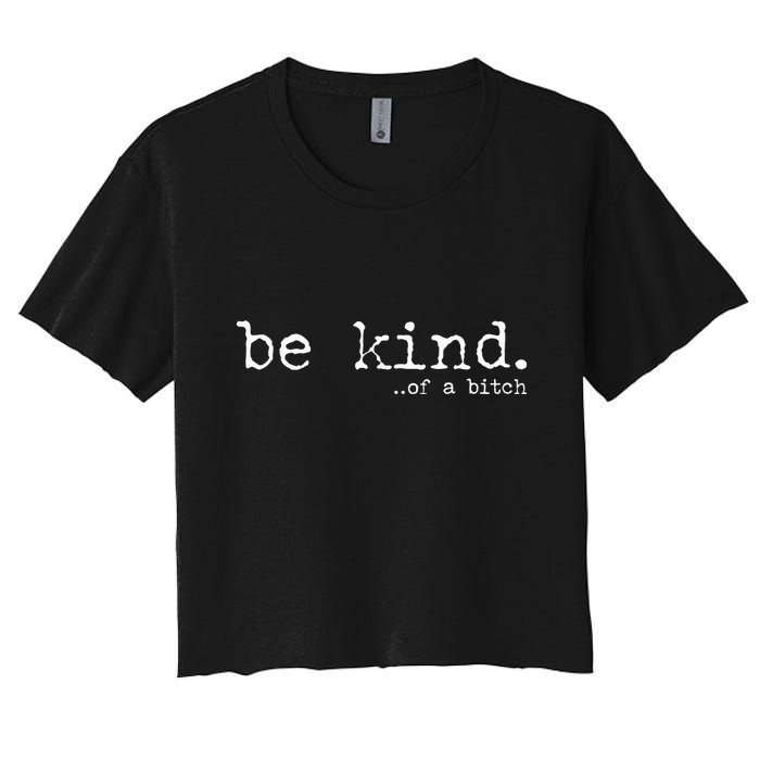 funny be kind of a bitch  Women's Crop Top Tee