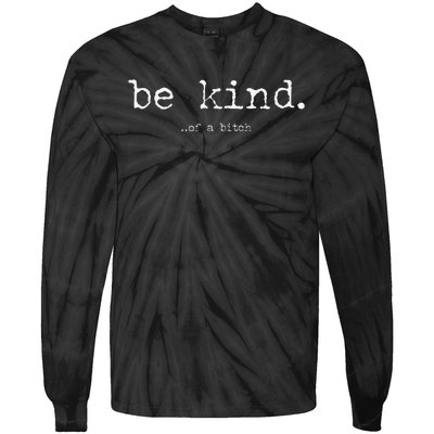 Funny Be Kind Of A Bitch Funny Tie-Dye Long Sleeve Shirt