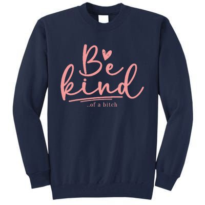 Funny Be Kind Of A Bitch Cute Tall Sweatshirt