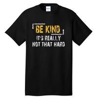 Funny Be Kind ItS Really Not That Hard Tall T-Shirt