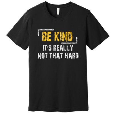 Funny Be Kind ItS Really Not That Hard Premium T-Shirt