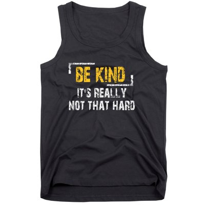 Funny Be Kind ItS Really Not That Hard Tank Top