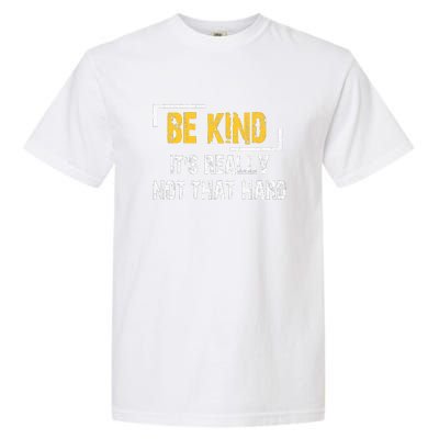 Funny Be Kind ItS Really Not That Hard Garment-Dyed Heavyweight T-Shirt