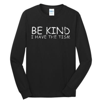 Funny Be Kind I Have The Tism Retro I Have The Tism Tall Long Sleeve T-Shirt