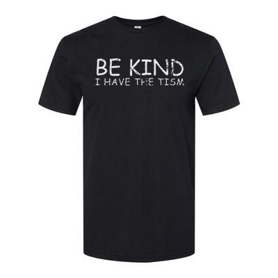 Funny Be Kind I Have The Tism Retro I Have The Tism Softstyle CVC T-Shirt