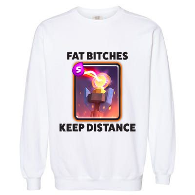 Fat Bitches Keep Distance Funny Meme Garment-Dyed Sweatshirt