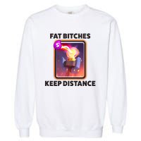 Fat Bitches Keep Distance Funny Meme Garment-Dyed Sweatshirt