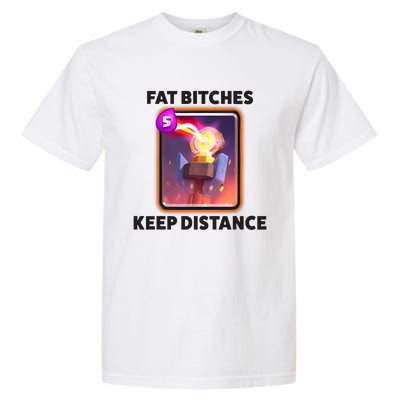 Fat Bitches Keep Distance Funny Meme Garment-Dyed Heavyweight T-Shirt