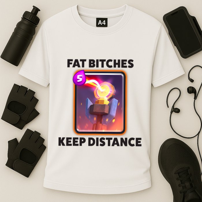Fat Bitches Keep Distance Funny Meme Cooling Performance Crew T-Shirt