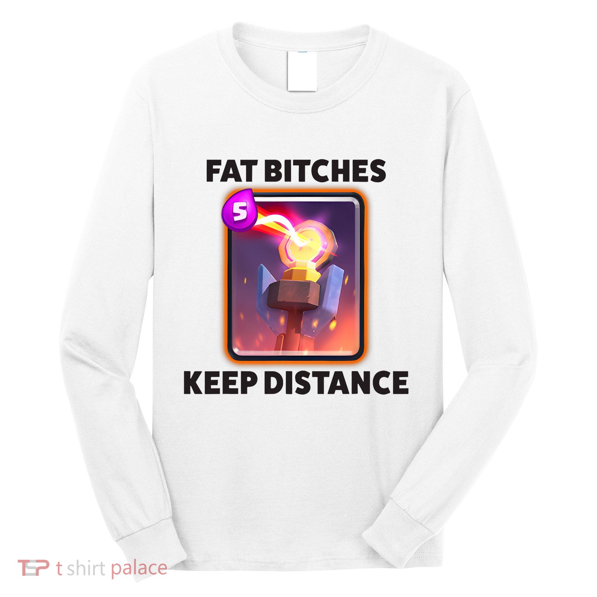 Fat Bitches Keep Distance Funny Meme Long Sleeve Shirt