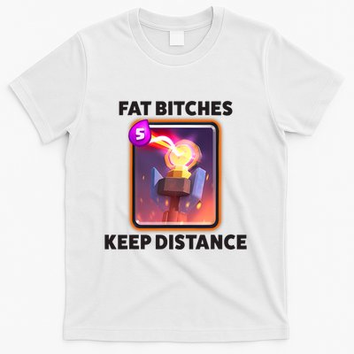 Fat Bitches Keep Distance Funny Meme T-Shirt