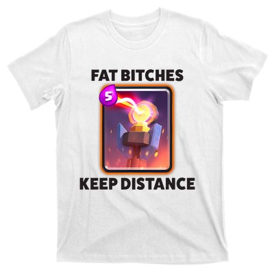 Fat Bitches Keep Distance Funny Meme T-Shirt