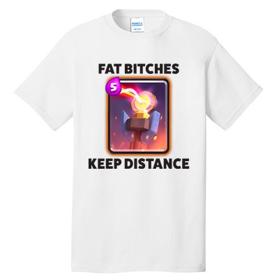 Fat Bitches Keep Distance Funny Meme Tall T-Shirt