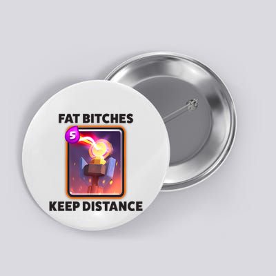 Fat Bitches Keep Distance Funny Meme Button