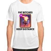 Fat Bitches Keep Distance Funny Meme Adult ChromaSoft Performance T-Shirt